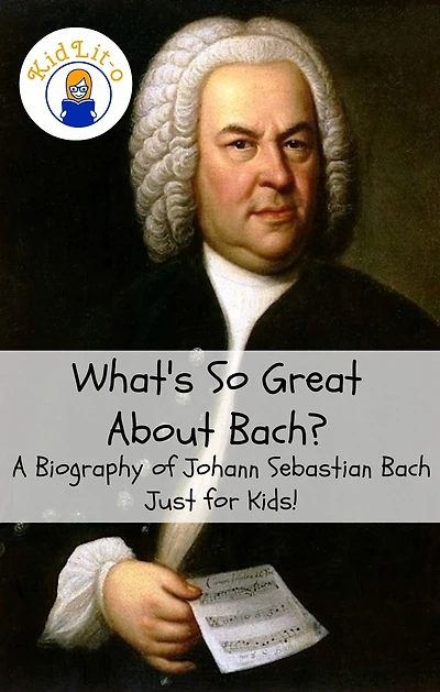 What's So Great About Bach?: A Biography of Johann Sebastian Bach Just for Kids!