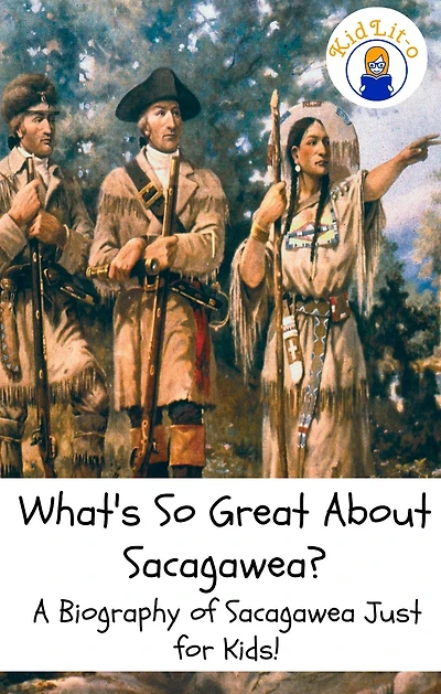 What's So Great About Sacagawea?: A Biography of Sacagawea Just for Kids!