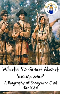 What's So Great About Sacagawea?: A Biography of Sacagawea Just for Kids!