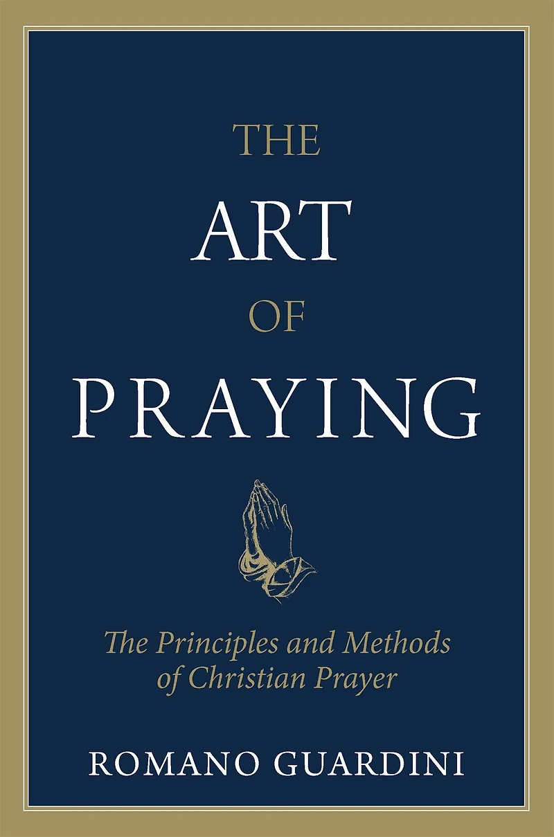 The Art of Praying: Principles and Methods Christian Prayer