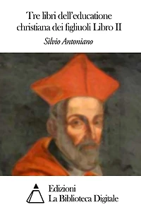 Tre Libri Dell'educatione Christiana Dei Figliuoli Libro II