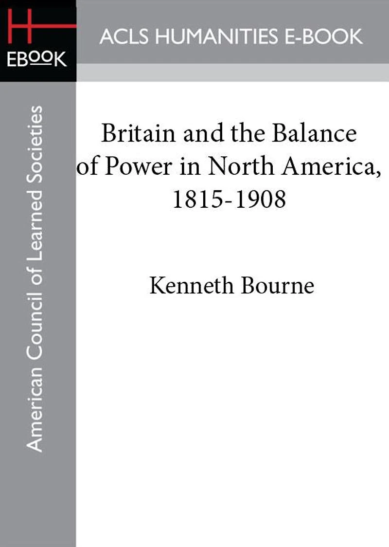Britain and the Balance of Power North America 1815-1908