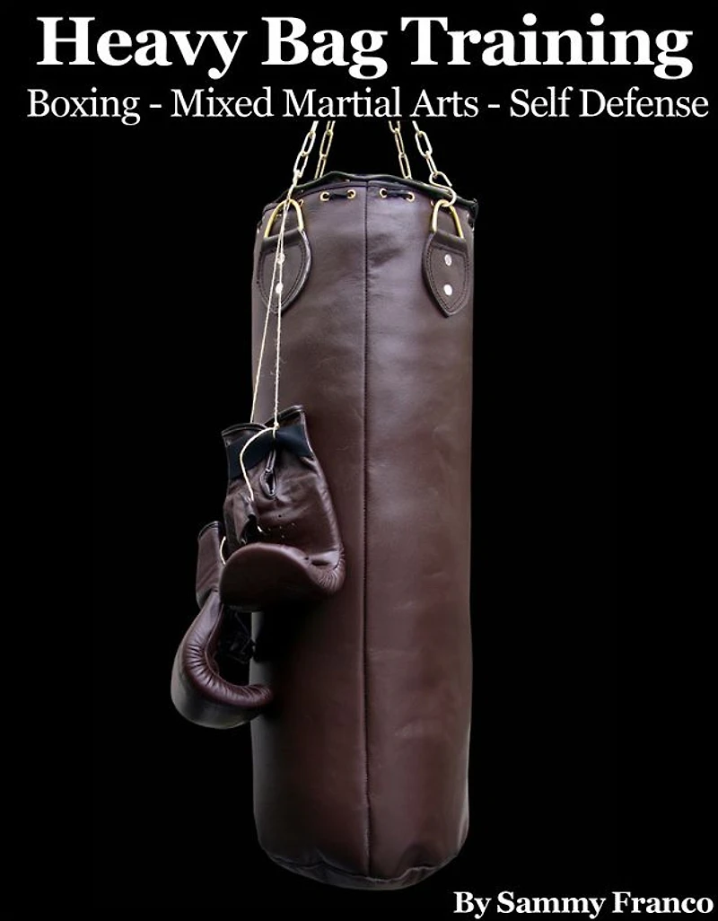 Heavy Bag Training: For Boxing, Mixed Martial Arts & Self-Defense