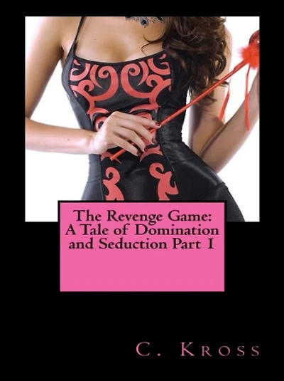 The Revenge Game: A Tale of Domination and Seduction Part 1