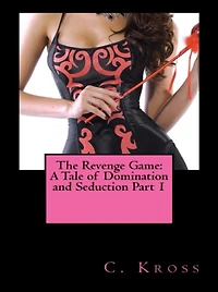The Revenge Game: A Tale of Domination and Seduction Part 1