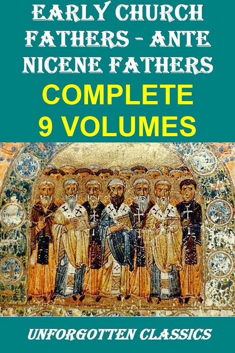 Early Church Fathers - Ante Nicene Fathers, Complete 9 Volumes