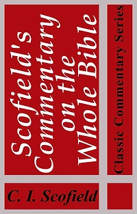 Scofield's Commentary on the Whole Bible (Illustrated) (Classic Commentary Series)