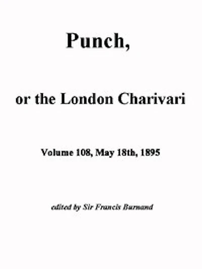 Punch, or the London Charivari, Vol. 108, May 18th, 1895 (Illustrated)
