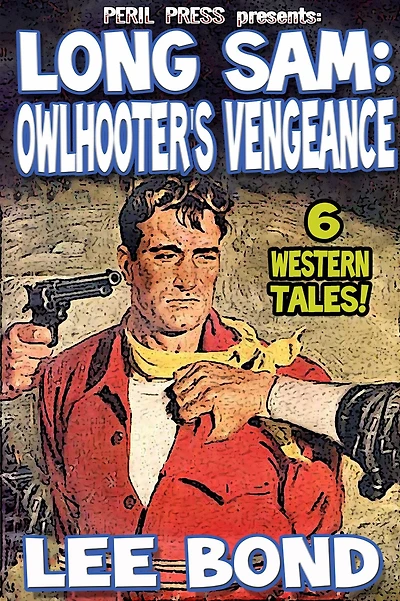 Long Sam: Owlhooter's Vengeance - 6 Western Tales!