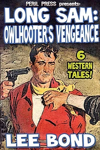 Long Sam: Owlhooter's Vengeance - 6 Western Tales!