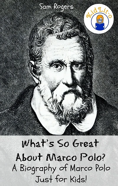 What's So Great About Marco Polo? A Biography of Marco Polo Just for Kids!