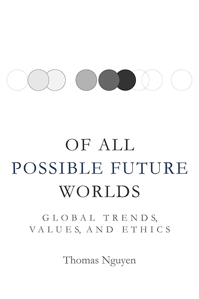 Of All Possible Future Worlds: Global Trends, Values, and Ethics