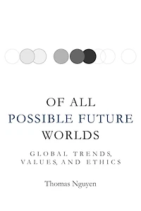 Of All Possible Future Worlds: Global Trends, Values, and Ethics