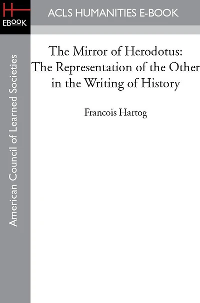 the Mirror of Herodotus: Representation Other Writing History