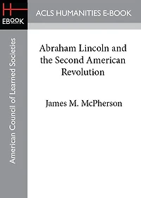 Abraham Lincoln and the Second American Revolution