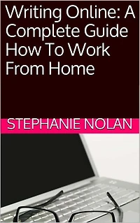 Writing Online: A Complete Guide To Working From Home
