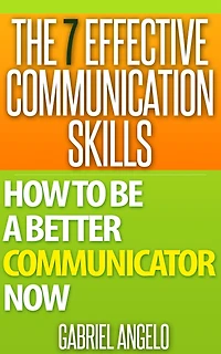 The 7 Effective Communication Skills: How to Be a Better Communicator Now