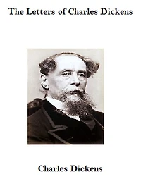 The Letters Of Charles Dickens.