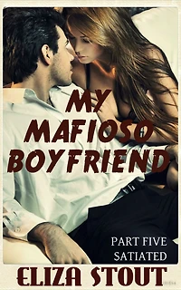 Satiated: My Mafioso Boyfriend, Part 5