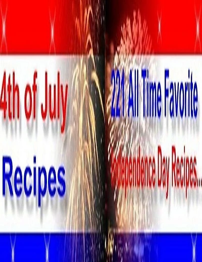 Recipes CookBook - 4th of July Recipes - Holiday meal that make you and family happy and a lot of fun...