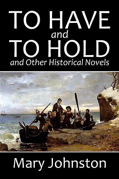 To Have and Hold and Other Historical Novels by Mary Johnston
