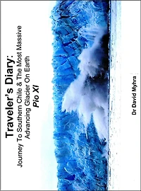 Traveler's Diary: Journey to Southern Chile & The Most Massive Advancing Glacier on Earth PIO XI