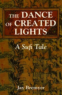 The Dance of Created Lights: A Sufi Tale