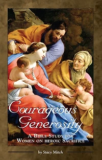 Courageous Generosity: A Bible Study for Women on Heroic Sacrifice
