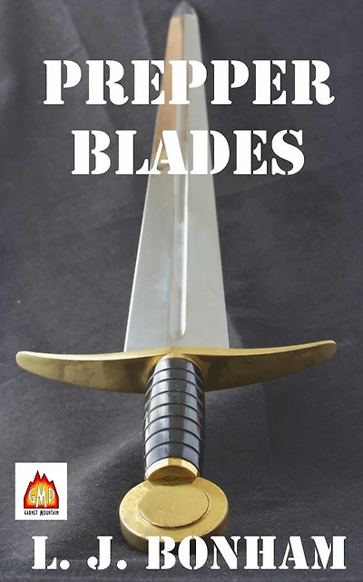 Prepper Blades: Edged, Primitive and Improvised Weapons for the Apocalypse