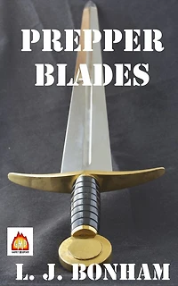 Prepper Blades: Edged, Primitive and Improvised Weapons for the Apocalypse