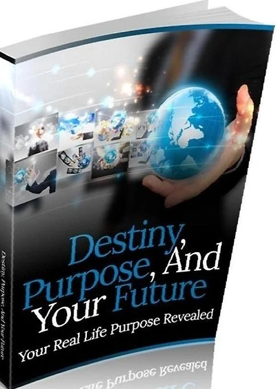 eBook about Destiny Purpose And Your Future - Your Real Life Purpose Revealed...