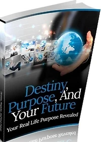 eBook about Destiny Purpose And Your Future - Your Real Life Purpose Revealed...