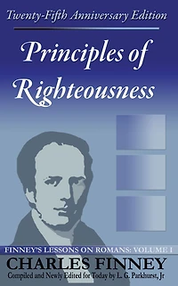 Principles of Righteousness: Finney's Lessons on Romans Volume I Expanded E-Book Edition