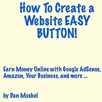 How To Create a Website EASY BUTTON! Earn Money Online with Google AdSense, Amazon, Your Business, and more ...