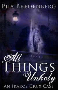 All Things Unholy (An Ikaros Crux Case, #1)