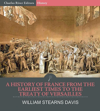 A History of France from the Earliest Times to Treaty Versailles (1919)