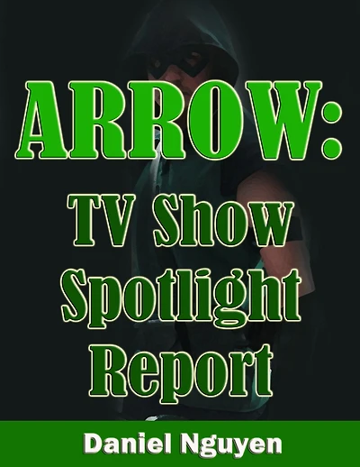 Arrow TV Series Spotlight Report