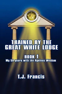 Trained by the Great White Lodge - Book 1