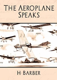 The Aeroplane Speaks: A Science/Non-Fiction Classic By Horatio Barber! AAA+++