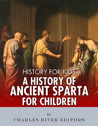 History for Kids: A History of Ancient Sparta for Children