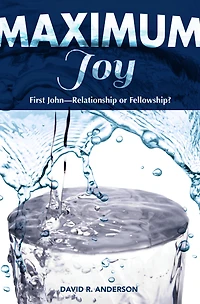 Maximum Joy: 1 John - Relationship or Fellowship?