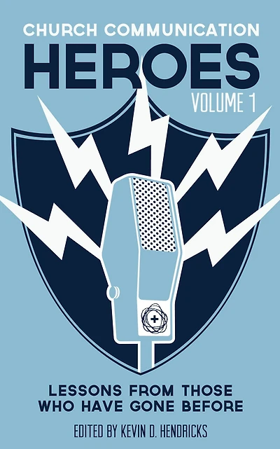 Church Communication Heroes Volume 1: Lessons From Those Who Have Gone Before