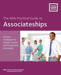 The ADA Practical Guide to Associateships: Success Strategies for Dentist-owners and Prospective Associates