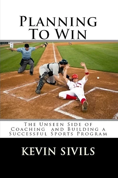 Planning to Win: The Unseen Side of Coaching and Building a Successful Sports Program