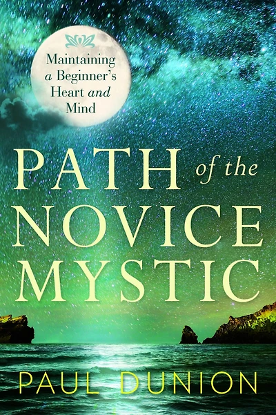 Path of the Novice Mystic: Maintaining a Beginner's Heart and Mind