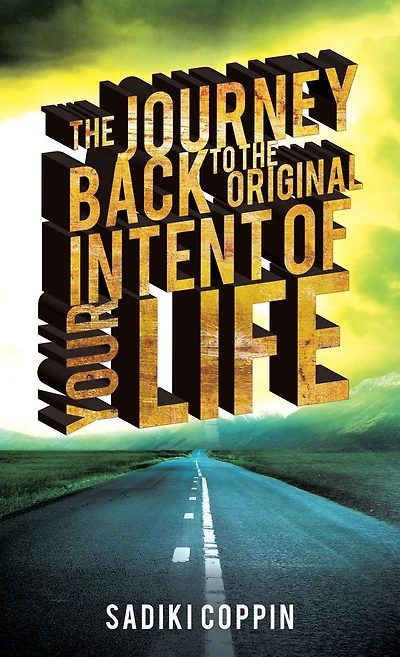 the Journey Back to Original Intent of Your Life