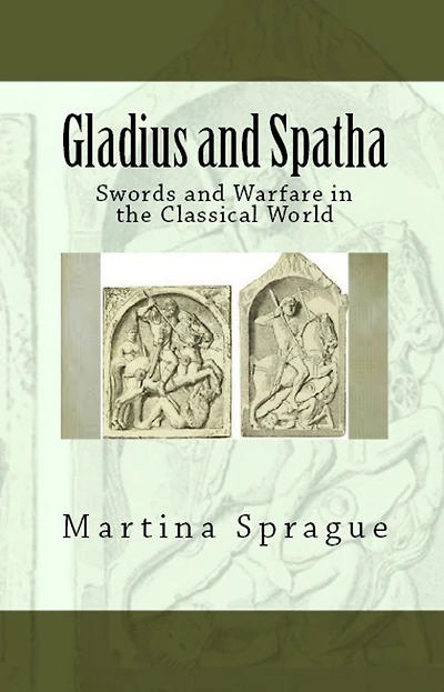Gladius and Spatha: Swords Warfare the Classical World