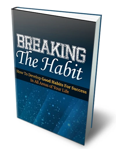 Breaking The Habit: Discover How To Break Bad Habits Once And For All Using This Simple Step-By-Step Guide! AAA+++