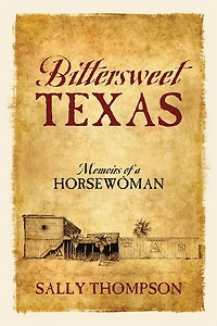 Bittersweet Texas: Memoirs of a Horsewoman
