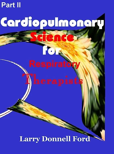 Part II, Cardiopulmonary Science for Respiratory Science